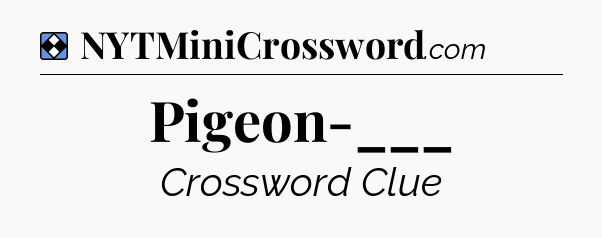 Solution: Pigeon-___ - NYT Mini Crossword