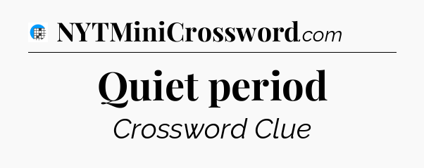 Quiet period Crossword Clue