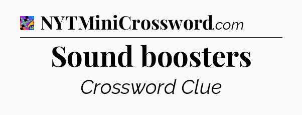 Sound boosters Crossword Clue