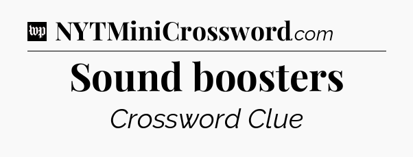 Sound boosters Crossword Clue