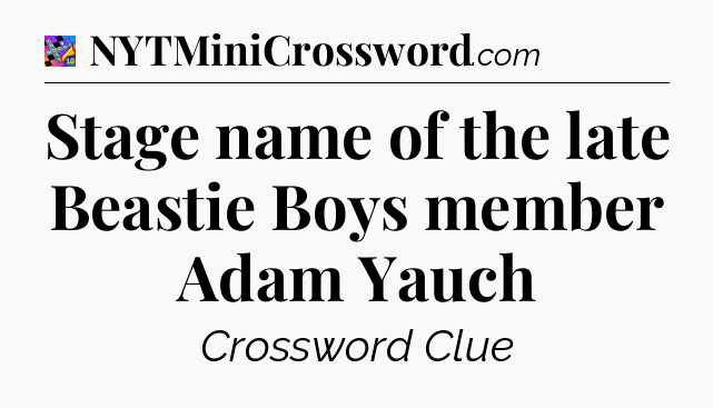 Stage name of the late Beastie Boys member Adam Yauch Crossword Clue