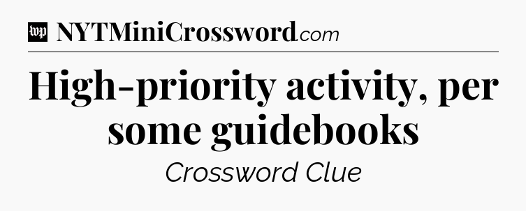 High-priority activity, per some guidebooks Crossword Clue