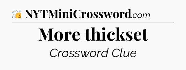 More thickset - 7 Little Words