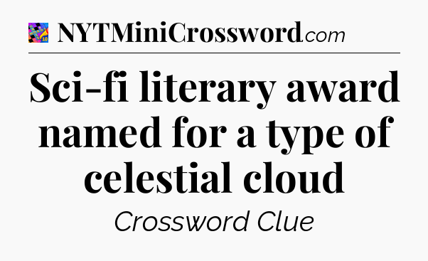 Sci-fi literary award named for a type of celestial cloud Crossword Clue