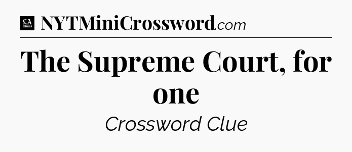 The Supreme Court, for one - LA Times Crossword