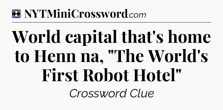 Solution: World capital that's home to Henn na, 
