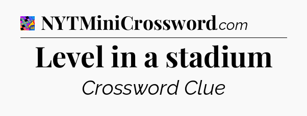 Level in a stadium Crossword Clue
