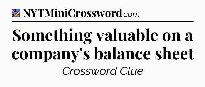 Something valuable on a company's balance sheet Crossword Clue