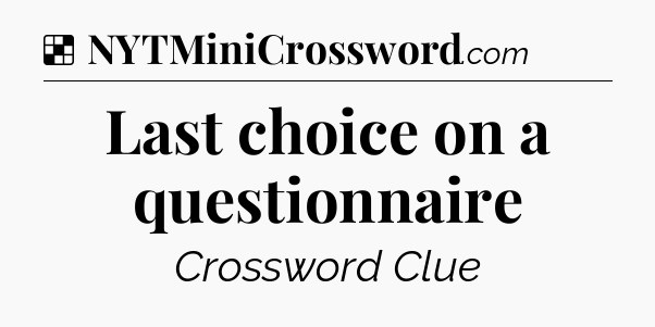 Solution: Last choice on a questionnaire - NYT Crossword