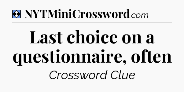 Solution: Last choice on a questionnaire, often - NYT Mini Crossword