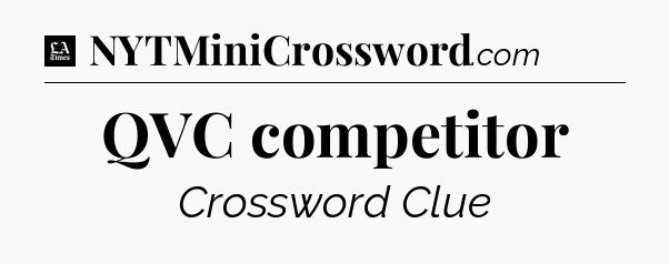 QVC competitor - LA Times Crossword