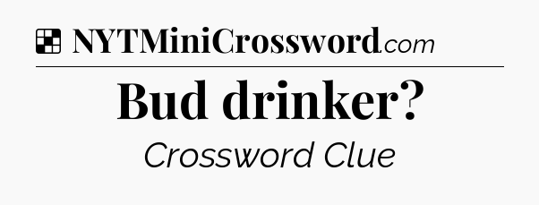 Solution: Bud drinker - NYT Crossword