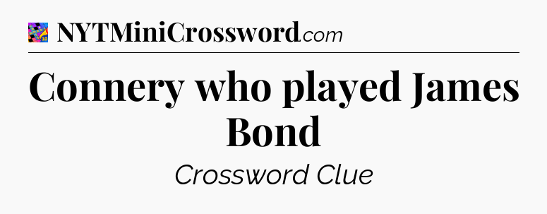 Connery who played James Bond Crossword Clue