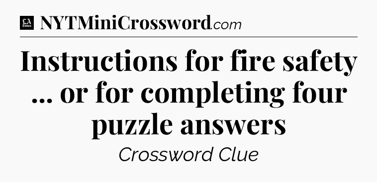 Instructions for fire safety ... or for completing four puzzle answers - LA Times Crossword
