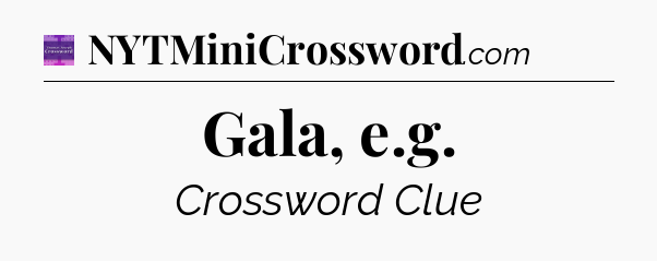 Gala, e.g - Thomas Joseph Crossword