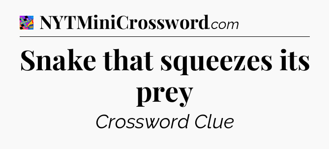 Snake that squeezes its prey Crossword Clue