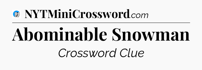 Abominable Snowman Crossword Clue