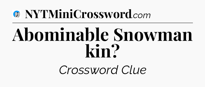 Abominable Snowman kin Crossword Clue