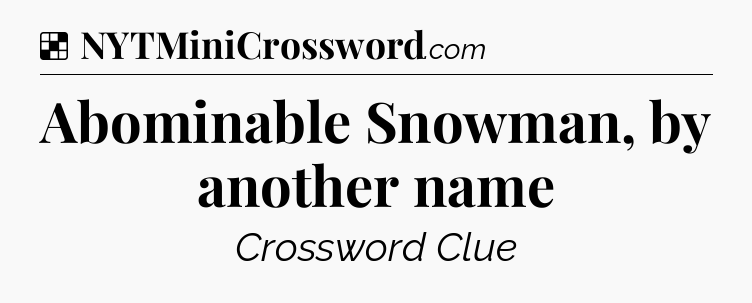 Solution: Abominable Snowman, by another name - NYT Crossword