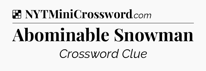 Solution: Abominable Snowman - NYT Crossword