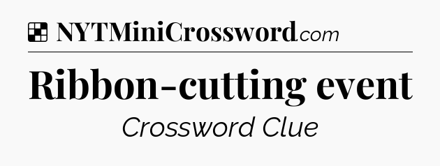 Solution: Ribbon-cutting event - NYT Crossword