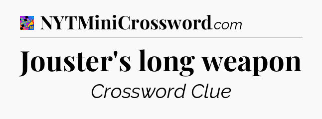 Jouster's long weapon Crossword Clue