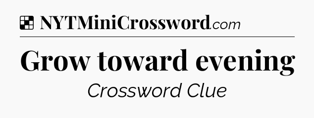 Solution: Grow toward evening - NYT Crossword