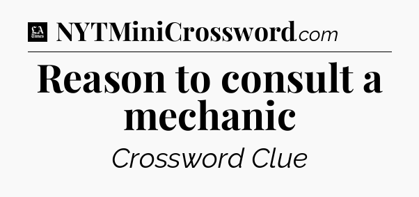 Reason to consult a mechanic - LA Times Crossword