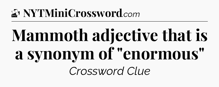 Mammoth adjective that is a synonym of 