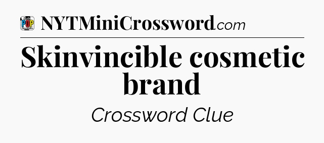 Skinvincible cosmetic brand Crossword Clue