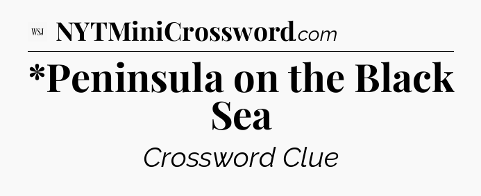 *Peninsula on the Black Sea - WSJ Crossword