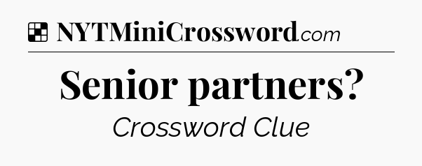 Solution: Senior partners - NYT Crossword