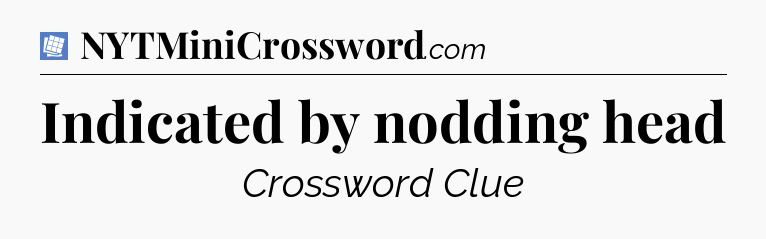 Indicated by nodding head Puzzle Page Crossword Clue