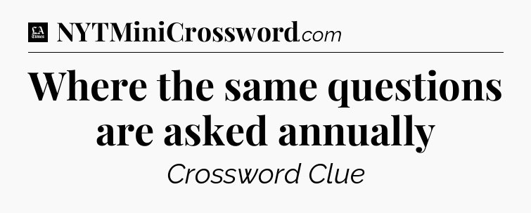 Where the same questions are asked annually - LA Times Crossword