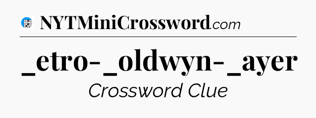 _etro-_oldwyn-_ayer Crossword Clue