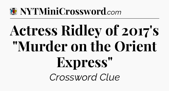 Actress Ridley of 2017's 