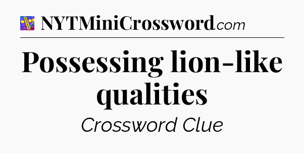 Possessing lion-like qualities Codycross