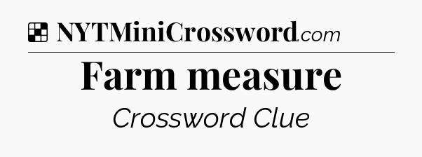 Solution: Farm measure - NYT Crossword