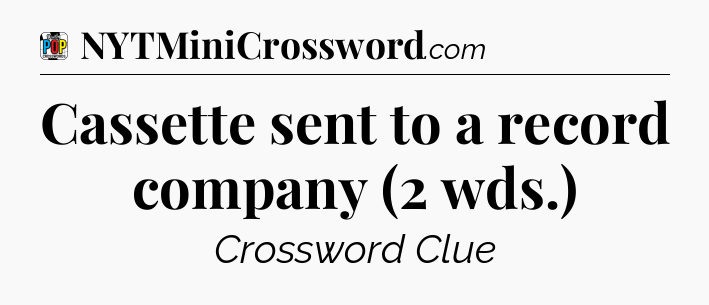 Cassette sent to a record company (2 wds.) Crossword Clue