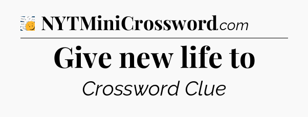 Give new life to - 7 Little Words