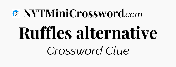 Ruffles alternative Crossword Clue