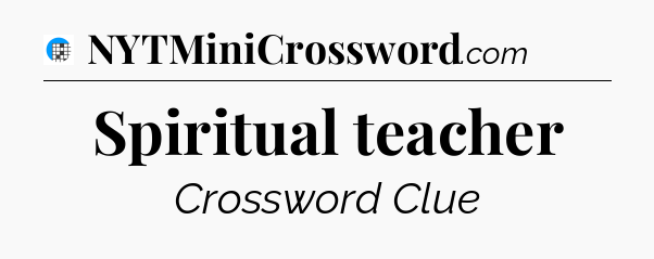 Spiritual teacher Crossword Clue