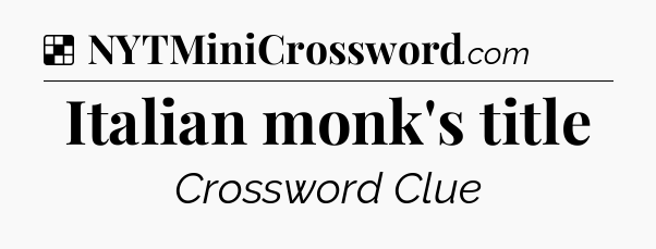 Solution: Italian monk's title - NYT Crossword