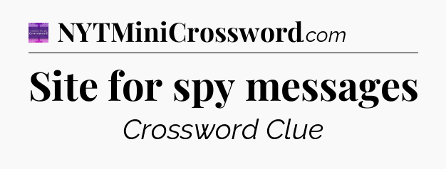 Site for spy messages - Thomas Joseph Crossword