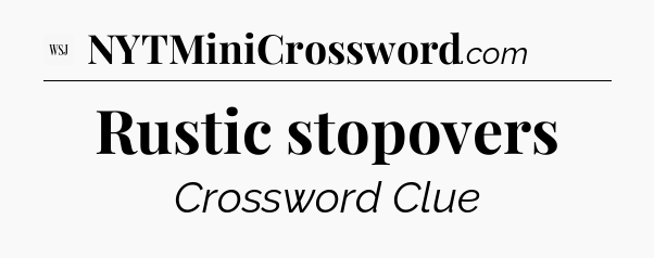 Rustic stopovers - WSJ Crossword