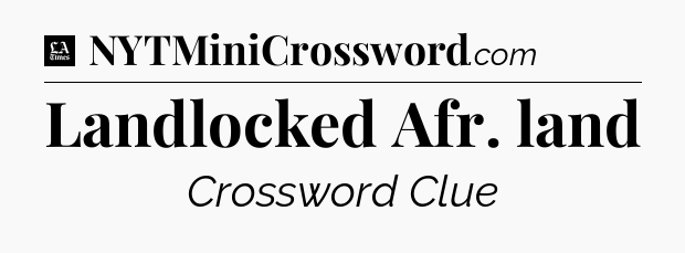 Landlocked Afr. land - LA Times Crossword