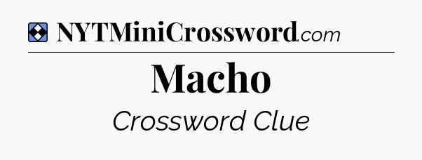 Solution: Macho - NYT Mini Crossword
