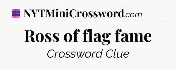 Ross of flag fame - Thomas Joseph Crossword