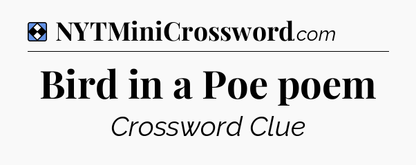 Solution: Bird in a Poe poem - NYT Mini Crossword