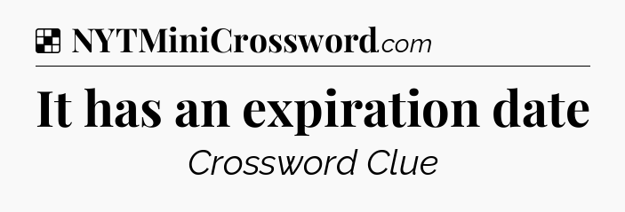 Solution: It has an expiration date - NYT Crossword